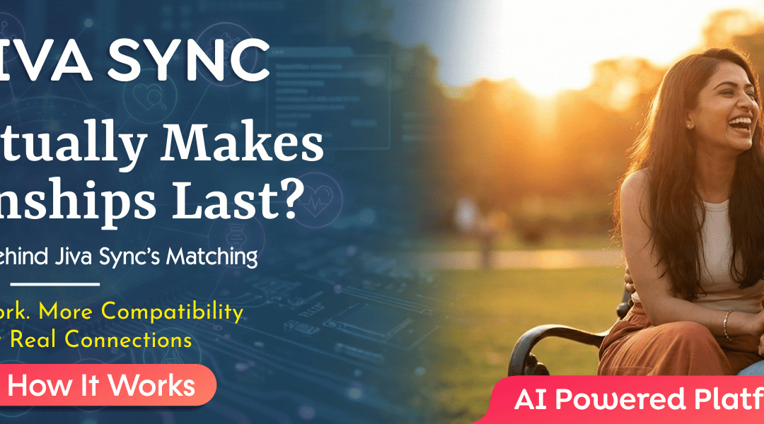 What Actually Makes Relationships Last? The Science Behind Jiva Sync's Matching